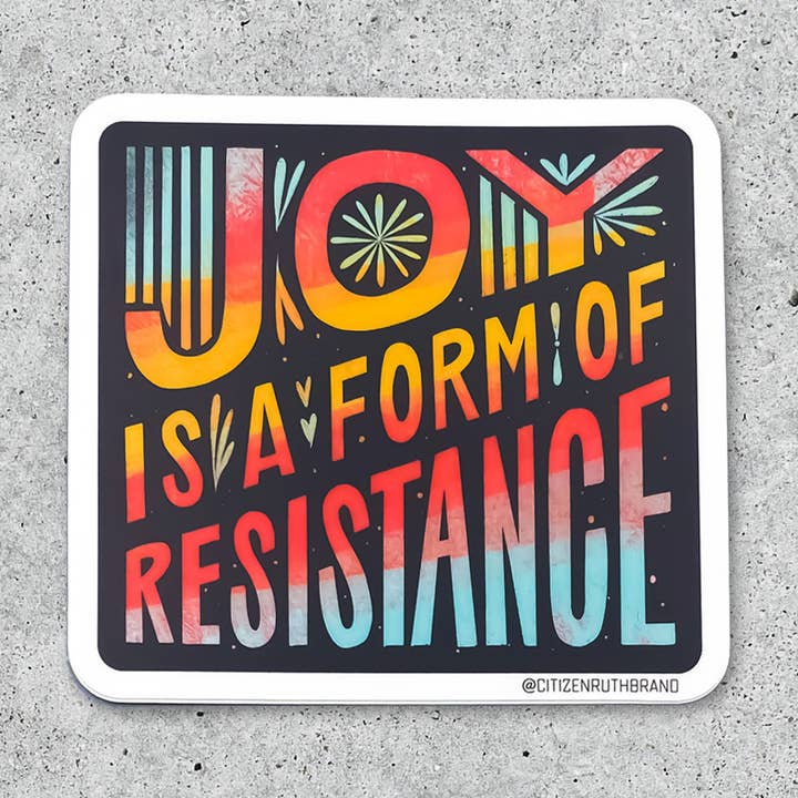 Joy is a Form of Resistance