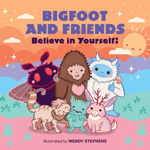 Bigfoot and Friends Believe In Yourself!
