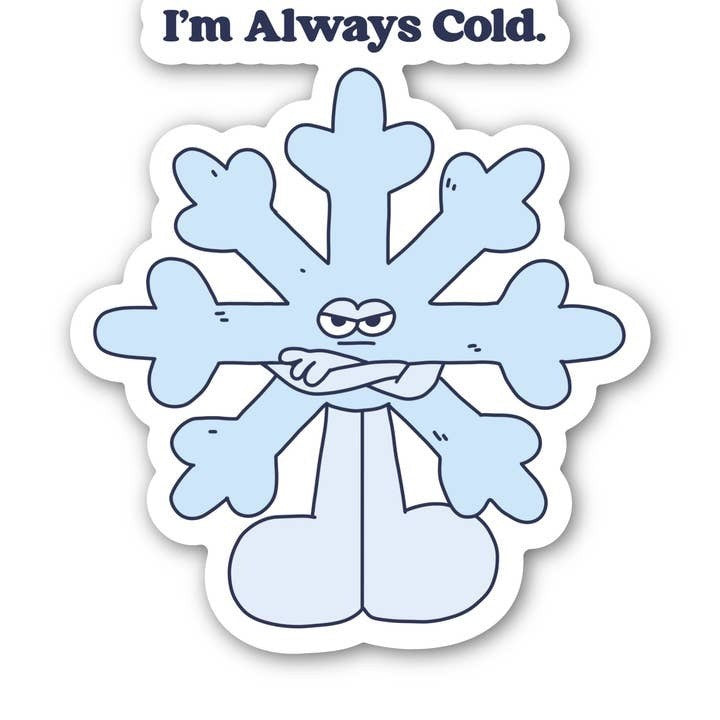 I'm Always Cold Snowflake