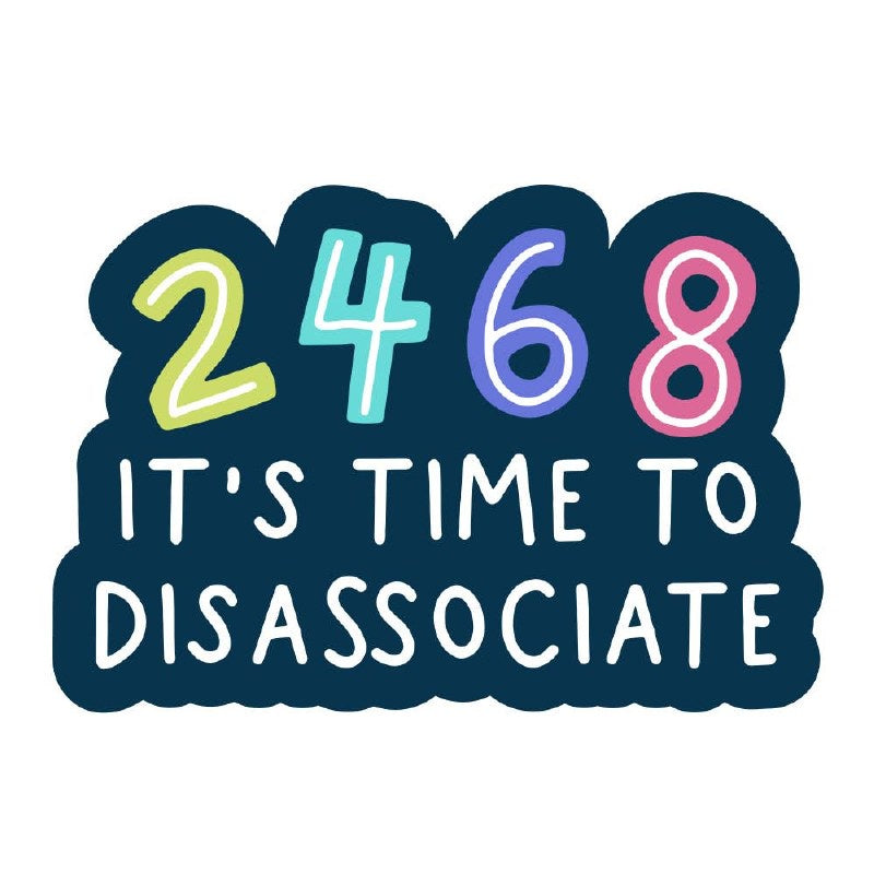 2 4 6 8 It's Time to Disassoci
