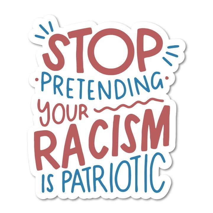 Stop Pretending Your Racism is