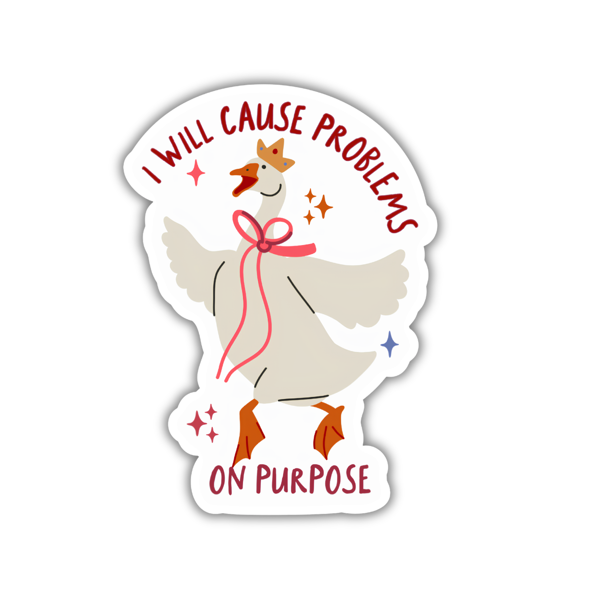 I Will Cause Problems on Purpose Goose Sticker