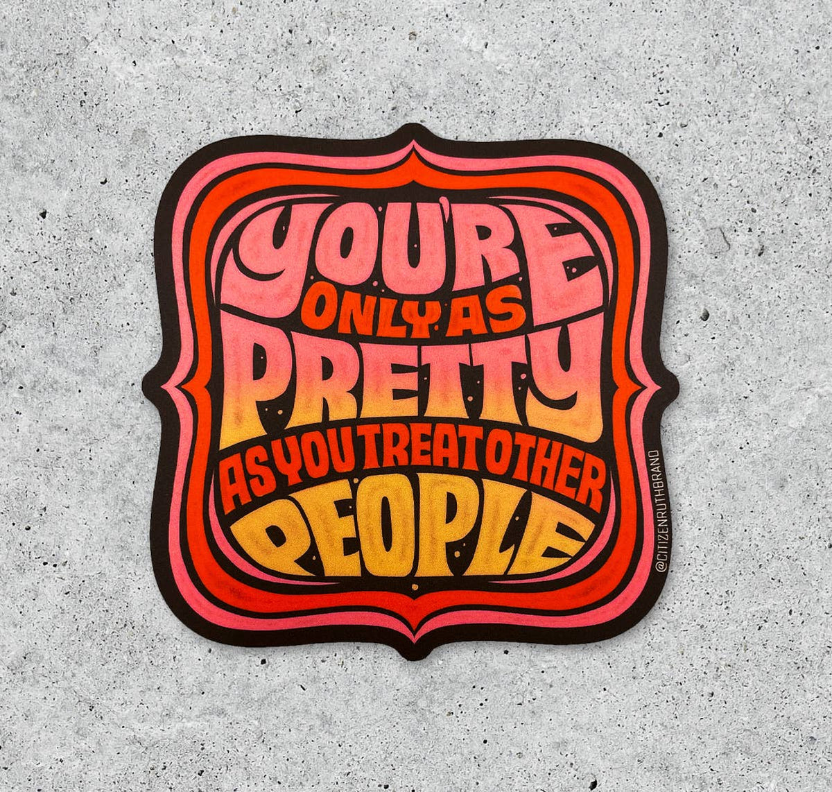 You Are Only As Pretty vinyl sticker