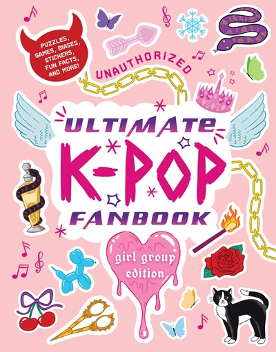 Unauthorized Ultimate K-Pop Fanbook:  Girl Group Edition