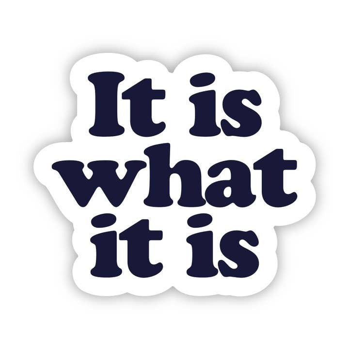 It Is What It Is