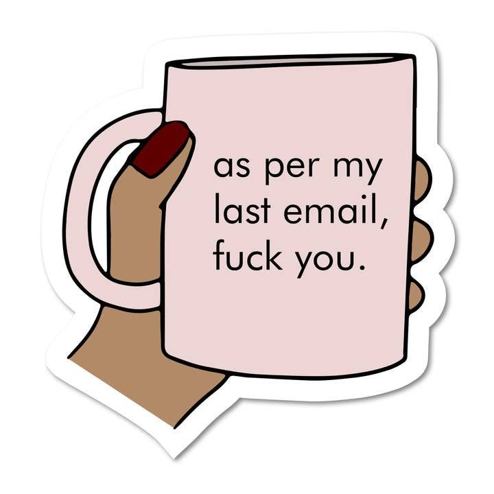 As Per My Last Email Fuck You