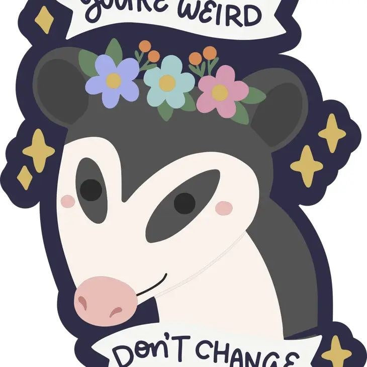 You're Weird Don't Change
