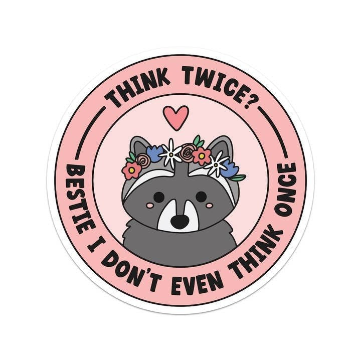 Think Twice Bestie I Don't