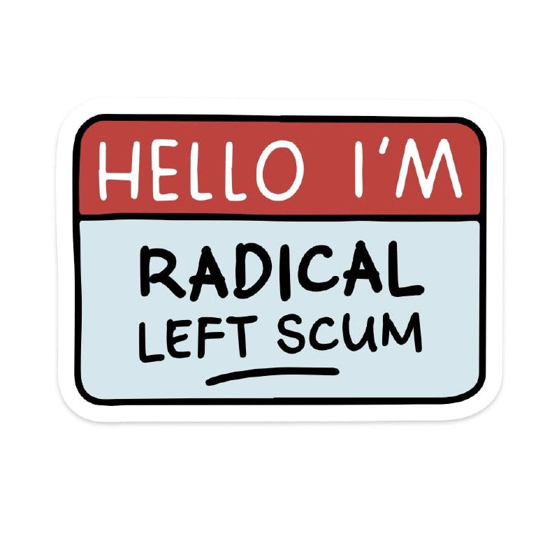 Hello I'm Radical Left Scum